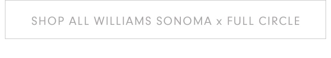 Shop All williams sonoma x full circle