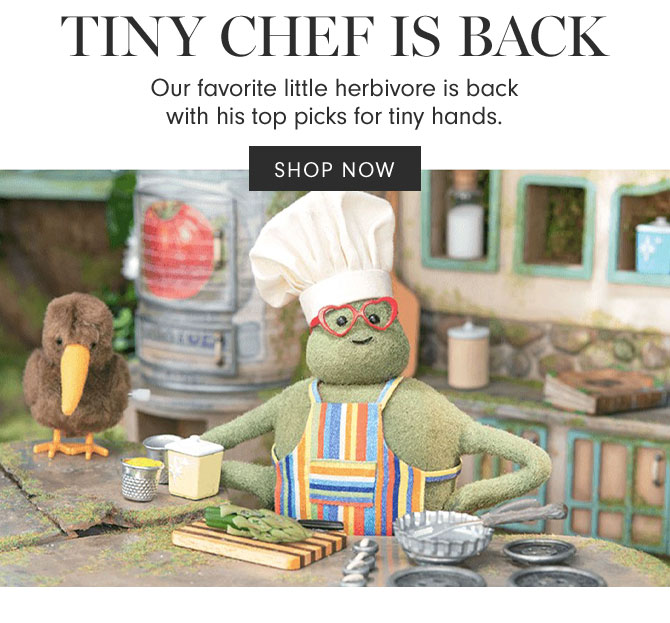 TINY CHEF IS BACK - Our favorite little herbivore is back with his top picks for tiny hands. SHOP NOW