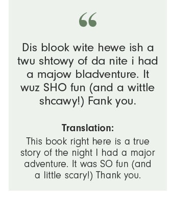 This book right here is a true story of the night I had a major adventure. It was SO fun (and a little scary!) Thank you.