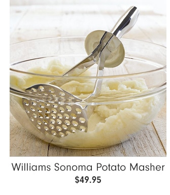 Williams Sonoma Potato Masher - $49.95