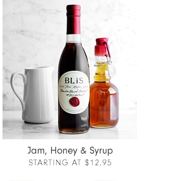 Jam, Honey & Syrup - Starting at $12.95