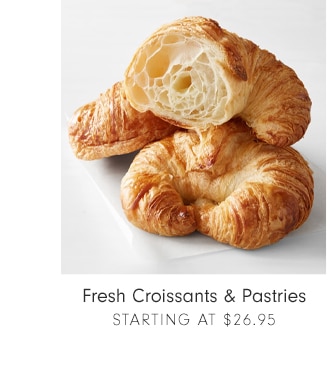 Fresh Croissants & Pastries - Starting at $26.95