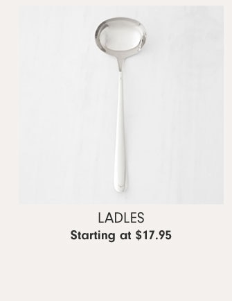 Ladles Starting at $17.95