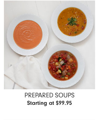 Prepared Soups Starting at $99.95