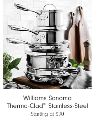 Williams Sonoma Thermo-Clad™ Stainless-Steel - Starting at $85