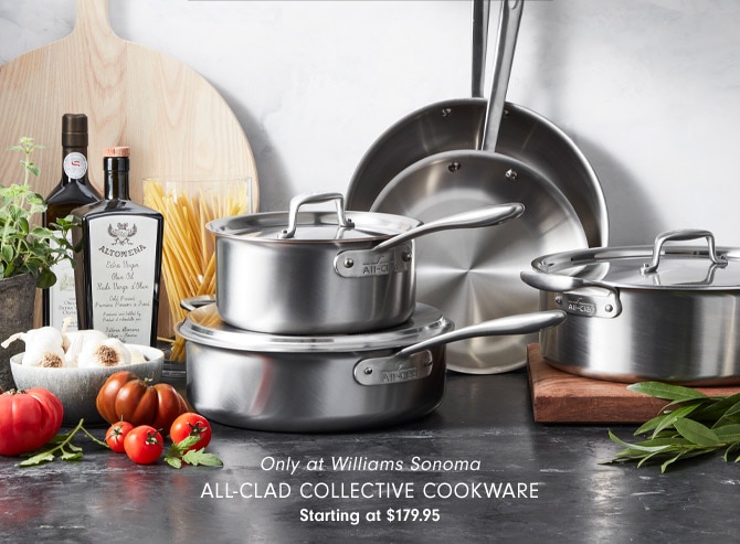 Only at Williams Sonoma - All-Clad Collective Cookware Starting at $179.95