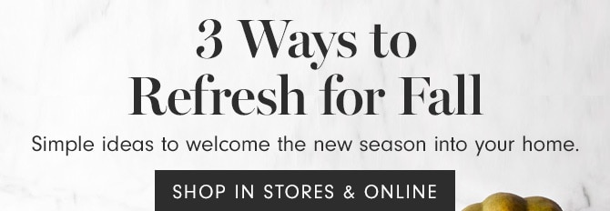 3 Ways to Refresh for Fall - SHOP IN STORES & ONLINE