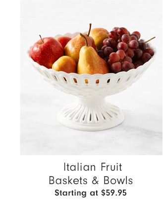  Italian Fruit Baskets & Bowls - Starting at $59.95