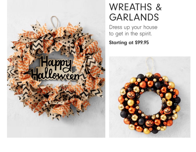 Wreaths & Garlands - Dress up your house to get in the spirit. Starting at $99.95