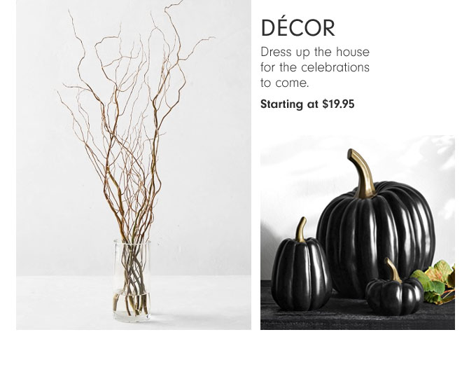 Décor - Dress up the house for the celebrations to come. Starting at $19.95