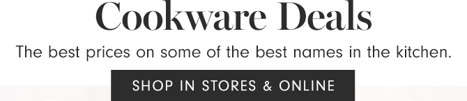 Cookware Deals - SHOP IN STORES & ONLINE