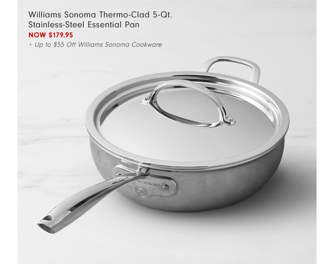 Williams Sonoma Thermo-Clad 5-Qt. Stainless-Steel Essential Pan - now $179.95 + Up to $55 Off Williams Sonoma Cookware