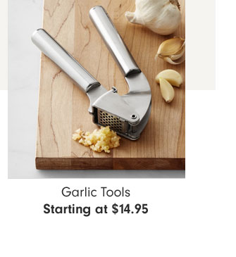 Garlic Tools Starting at $14.95