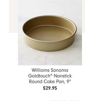 Williams Sonoma Goldtouch® Nonstick Round Cake Pan, 9" $29.95