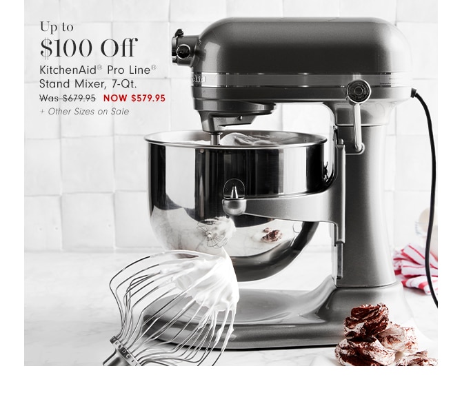 Up to $100 Off KitchenAid® Pro Line® Stand Mixer, 7-Qt. - Now $579.95 + Other Sizes on Sale