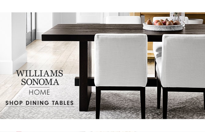 WILLIAMS SONOMA HOME - Shop dining tables