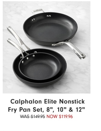 Calphalon Elite Nonstick Fry Pan Set, 8", 10" & 12" Now $119.96