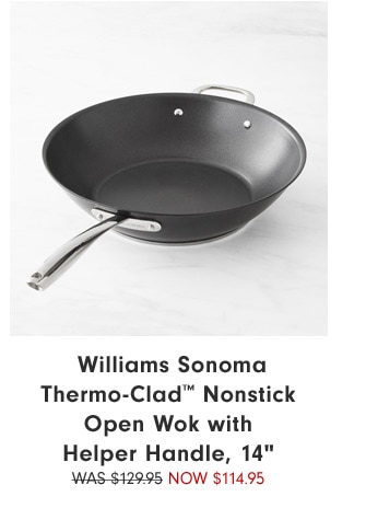 Williams Sonoma Thermo-Clad™ Nonstick Open Wok with Helper Handle, 14" Now $114.95