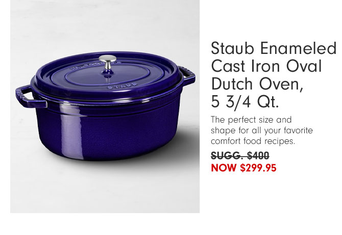 Staub Enameled Cast Iron Oval Dutch Oven, 5 3/4 Qt. - The perfect size and shape for all your favorite comfort food recipes. Now $299.95