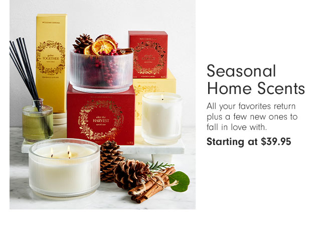Seasonal Home Scents - All your favorites return plus a few new ones to fall in love with. Starting at $39.95