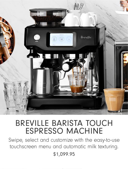 Breville Barista Touch Espresso Machine - Swipe, select and customize with the easy-to-use touchscreen menu and automatic milk texturing. $1,099.95