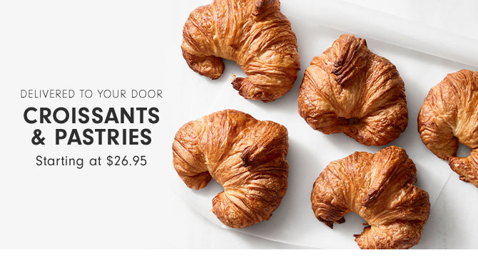 Delivered to your door - Croissants & Pastries Starting at $26.95