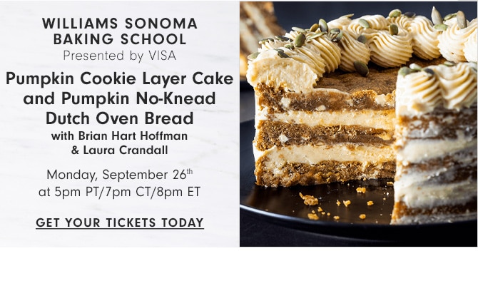 WILLIAMS SONOMA BAKING SCHOOLs - Pumpkin Cookie Layer Cake and Pumpkin No-Knead Bread - Monday, September 26th at 5pm PT/7pm CT/8pm ET - GET YOUR TICKETS