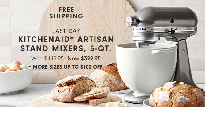 LAST DAY - KitchenAid® Artisan Stand Mixers, 5-Qt. Now $399.95 + More sizes Up to $100 off*