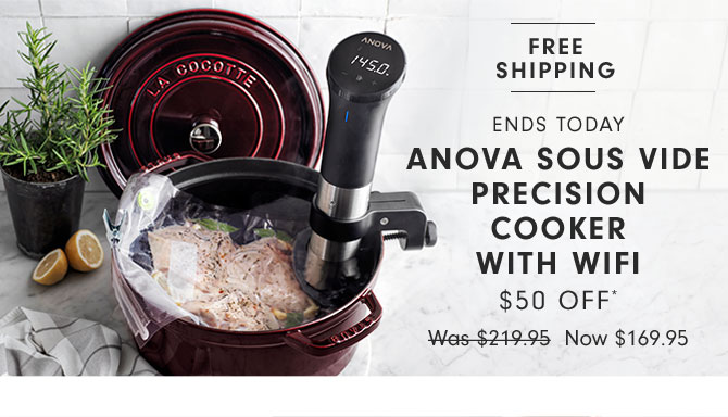 Ends today - Anova Sous Vide Precision Cooker with WiFi $50 Off* Now $169.95