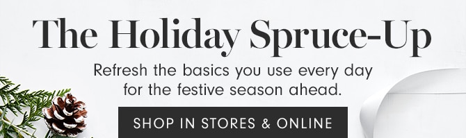 The Holiday Spruce-Up - SHOP IN STORES & ONLINE