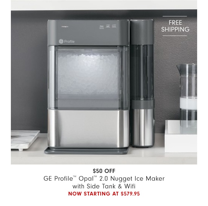 $50 Off GE Profile™ Opal™ 2.0 Nugget Ice Maker with Side Tank & Wifi - Now Starting at $579.95 + Free Shipping