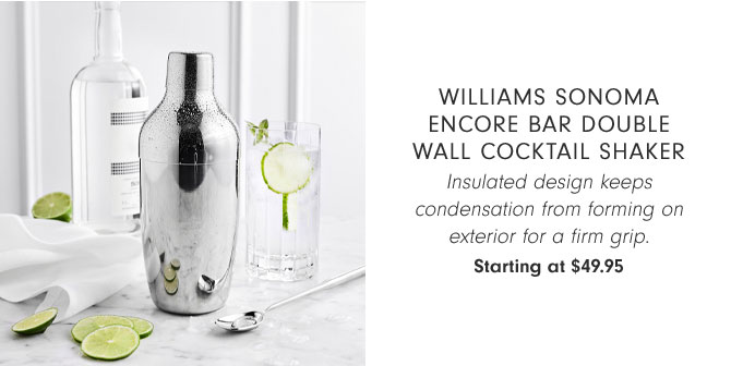 Williams Sonoma Encore Bar Double Wall Cocktail Shaker - Insulated design keeps condensation from forming on exterior for a firm grip. Starting at $49.95