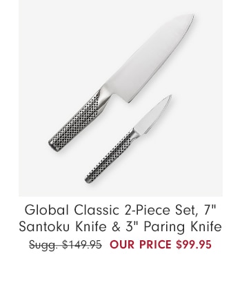 Global Classic 2-Piece Set, 7" Santoku Knife & 3" Paring Knife - Our price $99.95