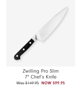 Zwilling Pro Slim 7" Chef’s Knife - now $99.95