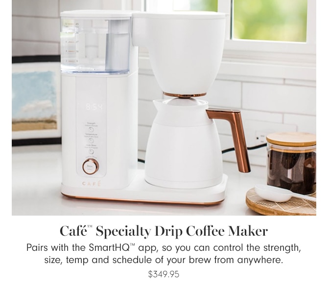 Café™ Specialty Drip Coffee Maker - $349.95