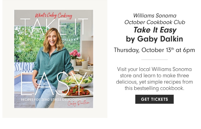 Williams Sonoma October Cookbook Club - Take It Easy by Gaby Dalkin - Thursday, October 13th at 6pm - GET TICKETS