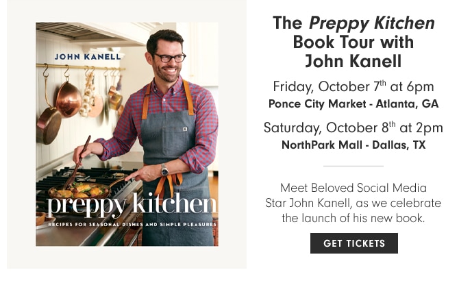 The Preppy Kitchen Book Tour with John Kanell - Friday, October 7th at 6pm - Ponce City Market Atlanta, GA - Saturday, October 8th at 2pm North Park Mall - Dallas, TX - GET TICKETS