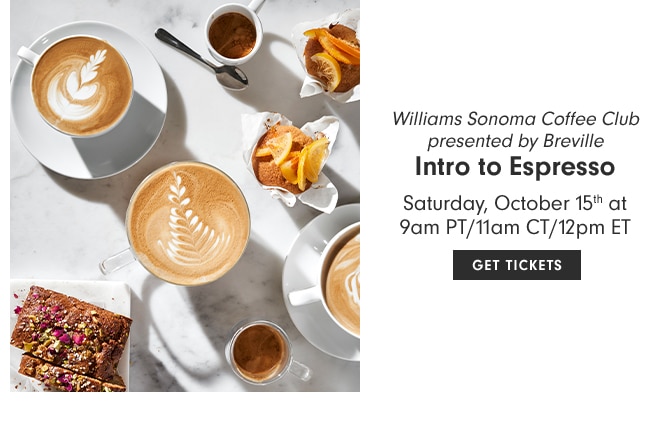 Williams Sonoma Coffee Club presented by Breville - Intro to Espresso - Saturday, October 15th at 9am PT/11am CT/12pm ET - GET TICKETS