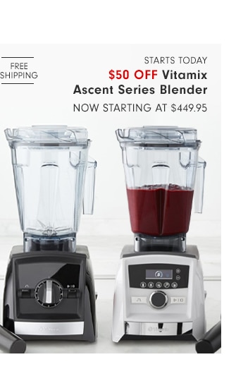 $50 OFF Vitamix Ascent Series Blender - NOW starting at $449.95