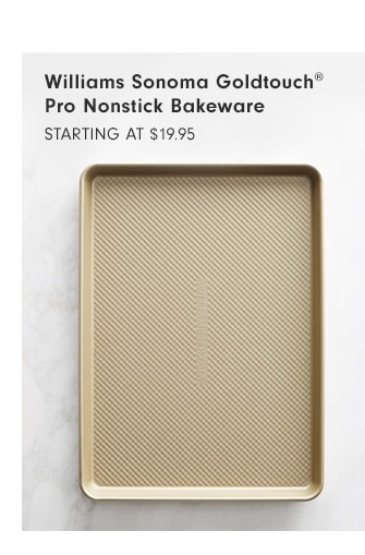 Williams Sonoma Goldtouch® Pro Nonstick Bakeware - starting at $19.95