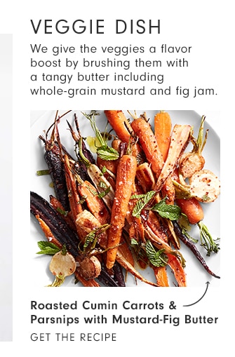 VEGGIE DISH - Roasted Cumin Carrots & Parsnips with Mustard-Fig Butter - get the recipe