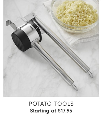 Potato Tools - Starting at $17.95