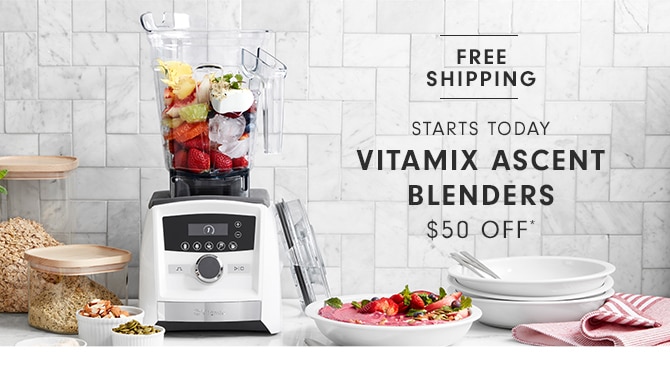 VITAMIX ASCENT BLENDERS - $50 OFF*