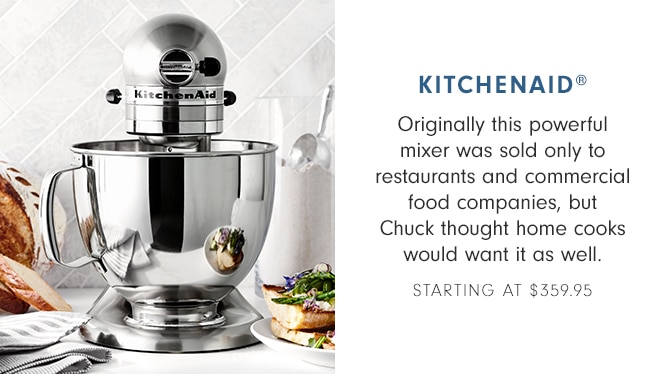 KITCHENAID® - STARTING AT $359.95