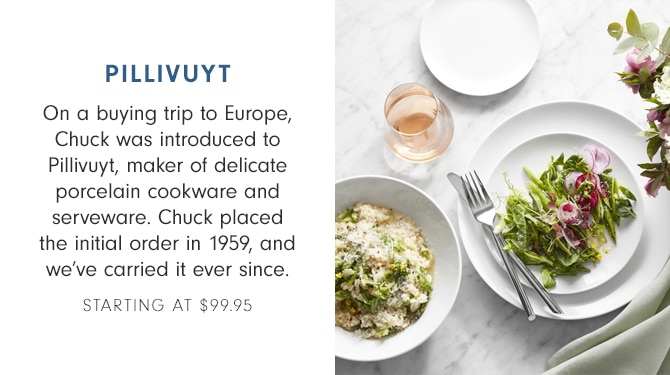 PILLIVUYT - STARTING AT $99.95