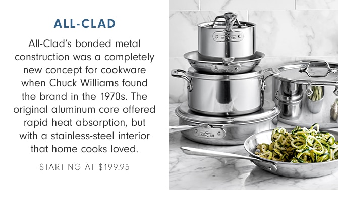 ALL-CLAD - STARTING AT $199.95