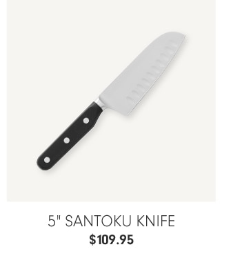 5" Santoku knife - $109.95