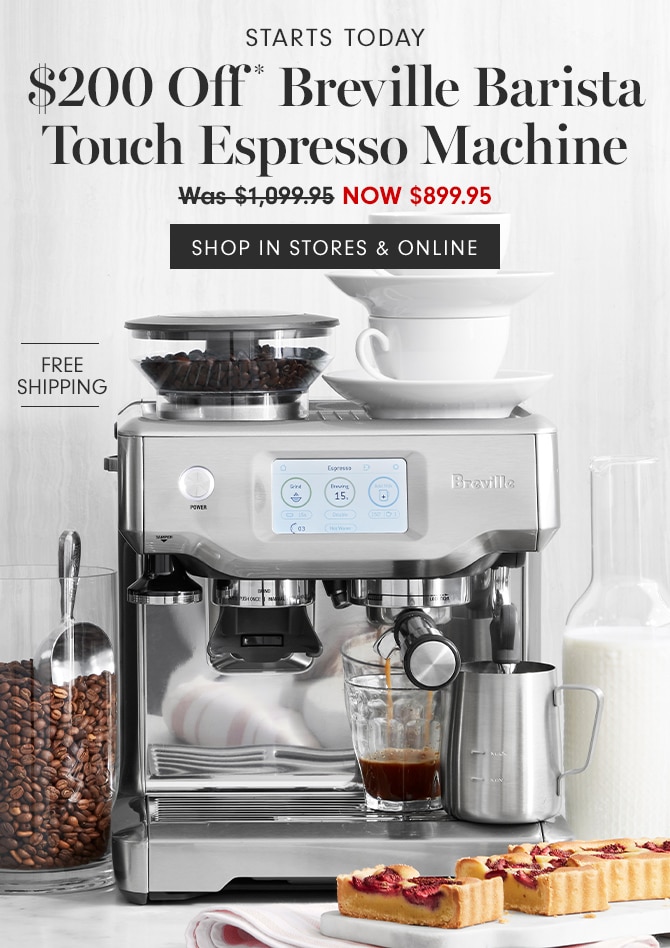 $200 Off* Breville Barista Touch Espresso Machine - Now $899.95 - SHOP IN STORES & ONLINE