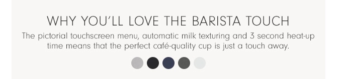 WHY YOU’LL LOVE BARISTA TOUCH