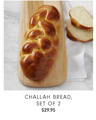 CHALLAH BREAD, SET OF 2 - $29.95